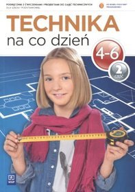 Technika na co dzień 4-6 Podręcznik z ćwiczeniami część 2