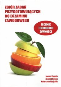 Technika. Technik technologii żywności. Zbiór zadań przygotowujących do egzaminu zawodowego. Szkoła średnia