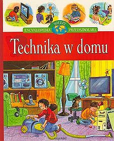 Technika w domu Encyklopedia wiedzy przedszkolaka