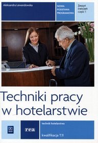 Techniki pracy w hotelarstwie. Technik hotelarstwa Kwalifikacja T.11. Zeszyt ćwiczeń cz.1. Nauczanie zawodowe - szkoła ponadgimnazjalna