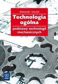 Technologia ogólna - podstawy technologii mechanicznych