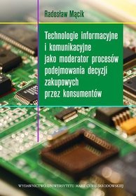 Technologie informacyjne i komunikacyjne jako moderator procesów podejmowania decyzji zakupowych przez konsumentów