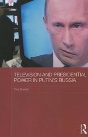 Television and Presidential Power in Putin's Russia