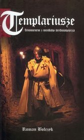 Templariusze. Fenomen z mroków średniowiecza