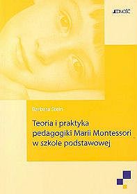 TEORIA I PRAKTYKA PEDAGOGIKI MARII MONTESSORI W SZKOLE PODSTAWOWEJ