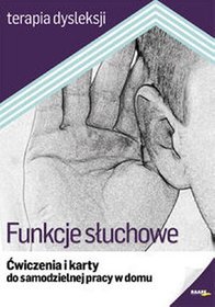 Terapia dysleksji. Funkcje słuchowe. Ćwiczenia i karty do samodzielnej pracy w domu