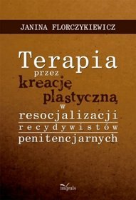 Terapia przez kreację plastyczną w resocjalizacji recydywistów penitencjarnych