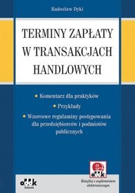 Terminy zapłaty w transakcjach handlowych - komentarz dla praktyków - przykłady - wzorcowe regulamin