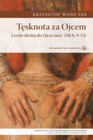 Tęsknota za Ojcem. Lectio divina do Ojcze nasz (Mt 6,9-13)