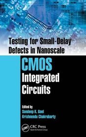 Testing for Small-delay Defects in Nanoscale CMOS Integrated Circuits