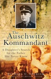 The Auschwitz Kommandant: A Daughter's Search for the Father She Never Knew