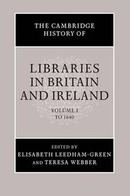 The Cambridge History of Libraries in Britain and Ireland: Volume 1