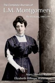 The Complete Journals of L.M. Montgomery: the Pei Years, 1901-1911