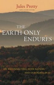 The Earth Only Endures: On Reconnecting with Nature and Our Place In It