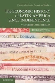 The Economic History of Latin America Since Independence