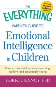 The Everything Parent's Guide to Emotional Intelligence in Children