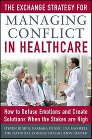 The Exchange Strategy for Managing Conflict in Healthcare: How to Defuse Emotions and Create Solutio