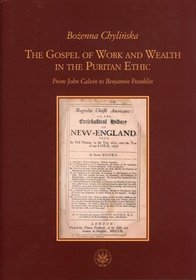 The Gospel of Work and Wealth in the Puritan Ethic. From John Calvin to Benjamin Franklin