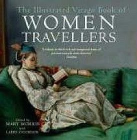 The Illustrated Virago Book of Women Travellers