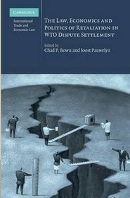 The Law, Economics and Politics of Retaliation in WTO Dispute Settlement