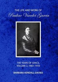 The Life and Work of Pauline Viardot Garcia: The Years of Grace: 1863-1910 Volume 2