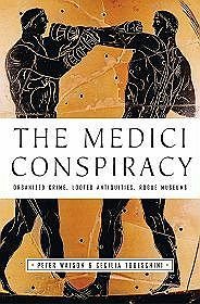 The Medici Conspiracy: The Illicit Journey of Looted Antiquities--From Italy's Tomb Raiders to the World's Greatest Museums