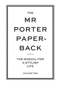 The Mr Porter Paperback: The Manual for a Stylish Life