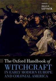 The Oxford Handbook of Witchcraft in Early Modern Europe and Colonial America