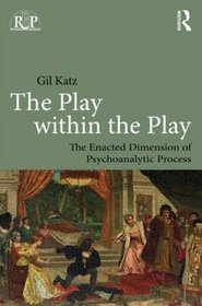 The Play within the Play: The Enacted Dimension of Psychoanalytic Process