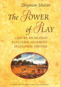 The Power of Play. Leisure, Recreation and Cultural Hegemony in Colonial Virginia