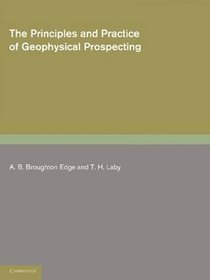 The Principles and Practice of Geophysical Prospecting