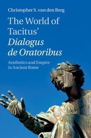 The World of Tacitus' Dialogus De Oratoribus