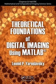 Theoretical Foundations of Digital Imaging Using MATLAB