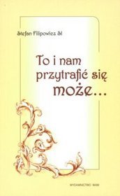 To i nam przytrafić się może...