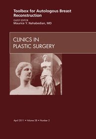 Toolbox for Autologous Breast Reconstruction, an Issue of Clinics in Plastic Surgery