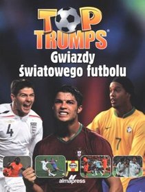 Top Trumps. Gwiazdy światowego futbolu