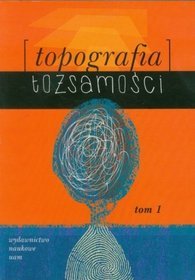 Topografia tożsamości tom 1