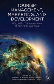 Tourism management, marketing, and development: the importance of networks and icts volume i