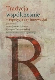 Tradycja współcześnie - repetycja czy innowacja?