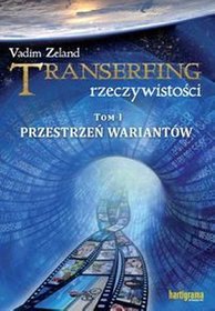 Transerfing rzeczywistości. Tom I. Przestrzeń wariantów