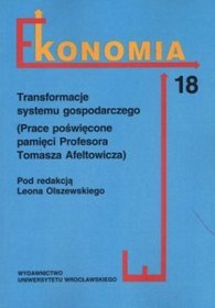 Transfomacje systemu gospodarczego (Prace poświęcone pamięci Profesora Tomasza Afeltowicza)