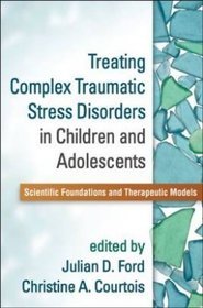 Treating Complex Traumatic Stress Disorders in Children and Adolescents