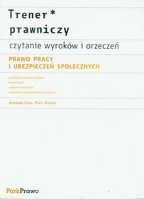 Trener prawniczy czytanie wyroków i orzeczeń. Prawo pracy i ubezpieczeń społecznych