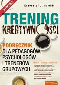 Trening kreatywności Podręcznik dla pedagogów, psychologów i trenerów grupowych