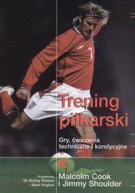 Trening piłkarski. Gry, ćwiczenia techniczne i kondycyjne