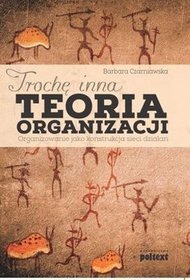 Trochę inna teoria organizacji organizowanie jako konstrukcja sieci działań