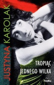 Tropiąc jednego wilka