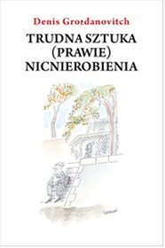 Trudna sztuka (prawie) nicnierobienia