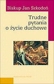 Trudne pytania o życie duchowe