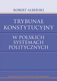 Trybunał Konstytucyjny w Polskich Systemach Politycznych